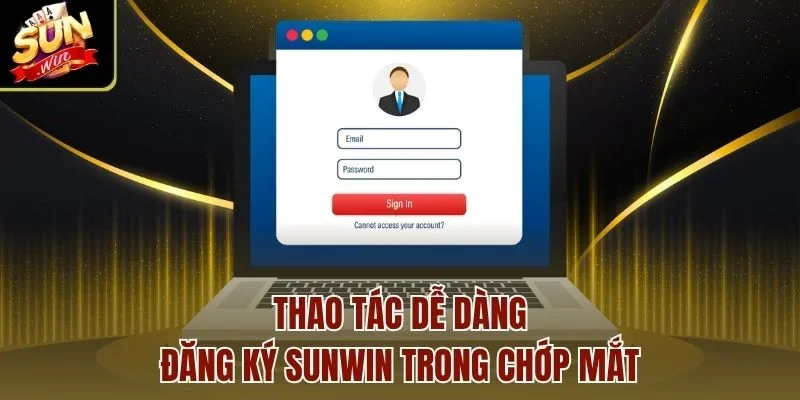 Thao tác dễ dàng, đăng ký Sunwin trong chớp mắt