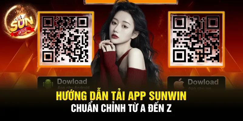 Hướng dẫn tải app Sunwin chuẩn chỉnh từ A đến Z