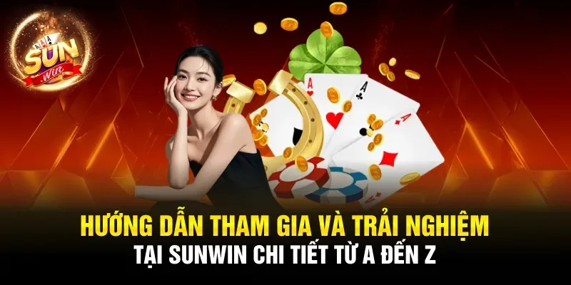 Hướng dẫn tham gia và trải nghiệm tại Sunwin chi tiết từ A đến Z